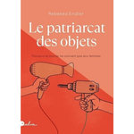 LE PATRIARCAT DES OBJETS. POURQUOI LE MONDE NE CONVIENT PAS AUX FEMMES, Endler Rebekka