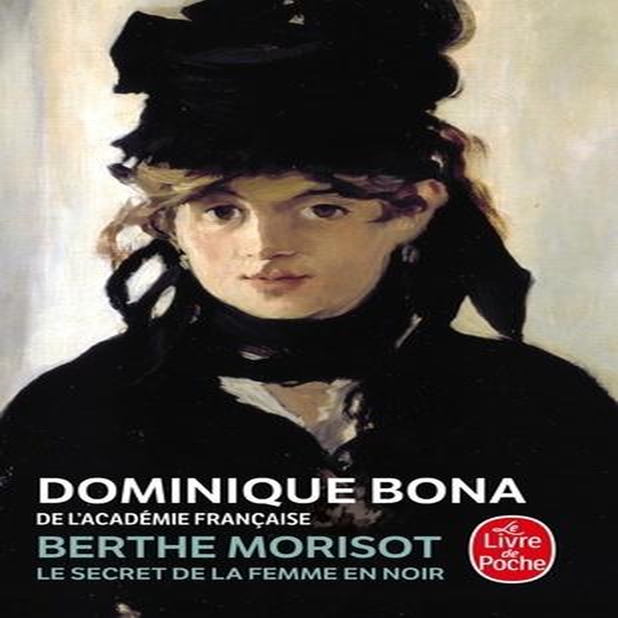 BERTHE MORISOT. LE SECRET DE LA FEMME EN NOIR, Bona Dominique