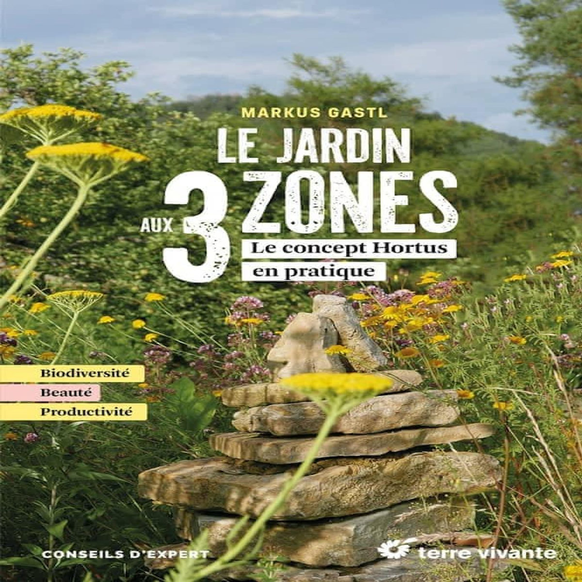 LE JARDIN AUX 3 ZONES. LE CONCEPT HORTUS EN PRATIQUE, Gastl Markus