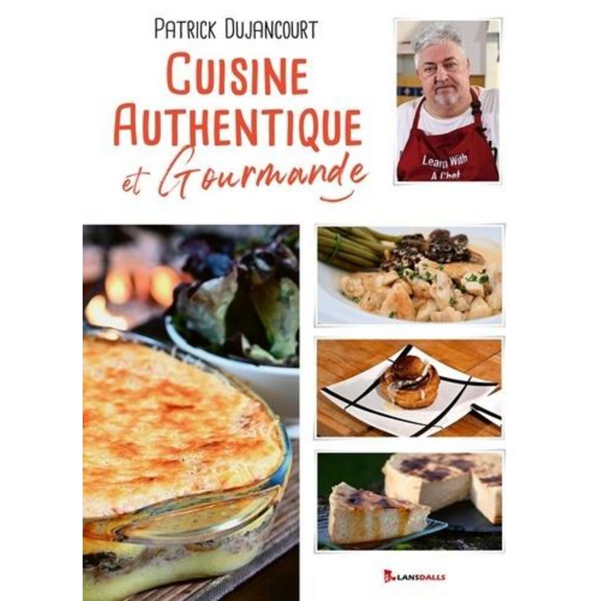 CUISINE AUTHENTIQUE ET GOURMANDE, Dujancourt Patrick