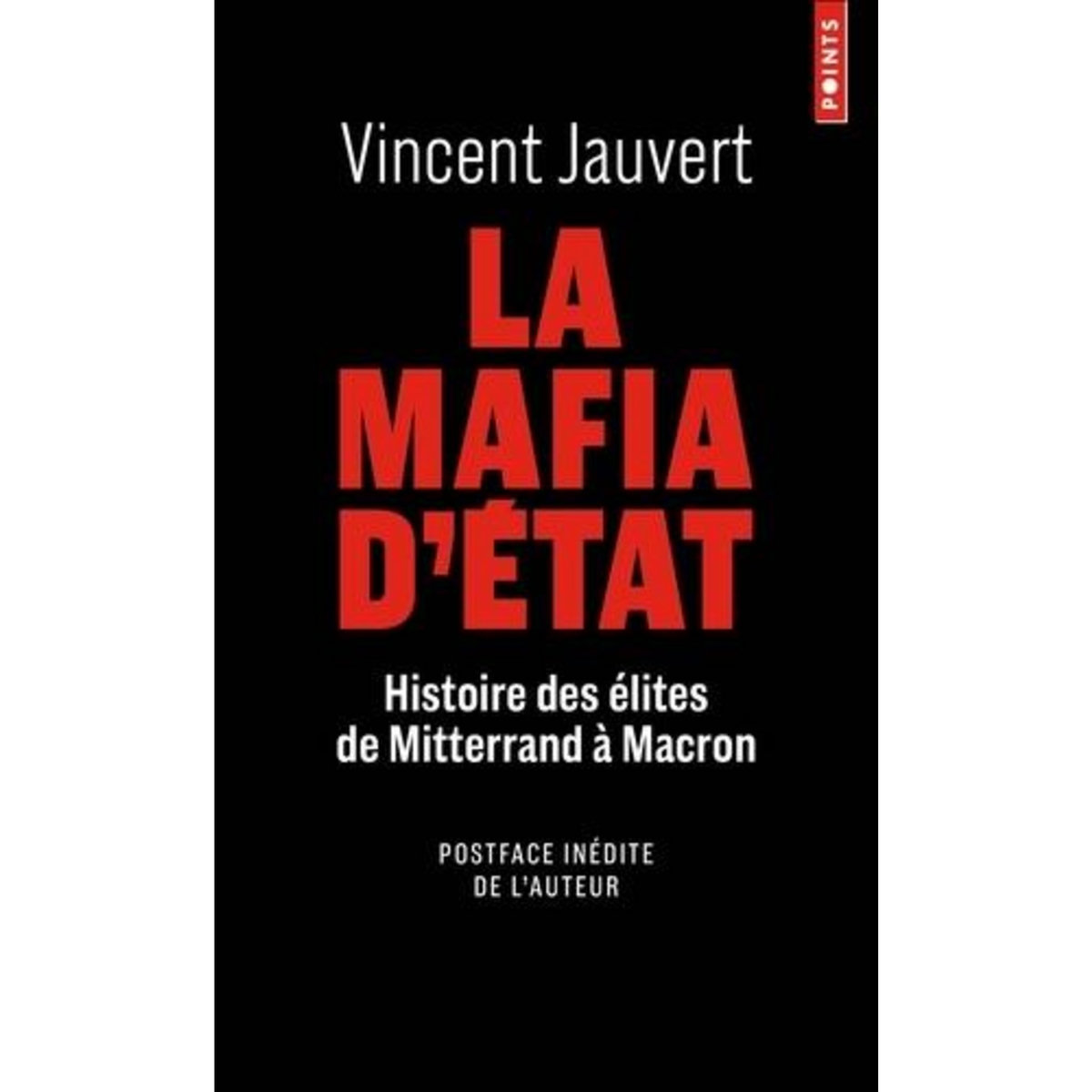 LA MAFIA D'ETAT. HISTOIRE DES ELITES DE MITTERAND A MACRON, Jauvert Vincent