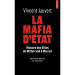 LA MAFIA D'ETAT. HISTOIRE DES ELITES DE MITTERAND A MACRON, Jauvert Vincent