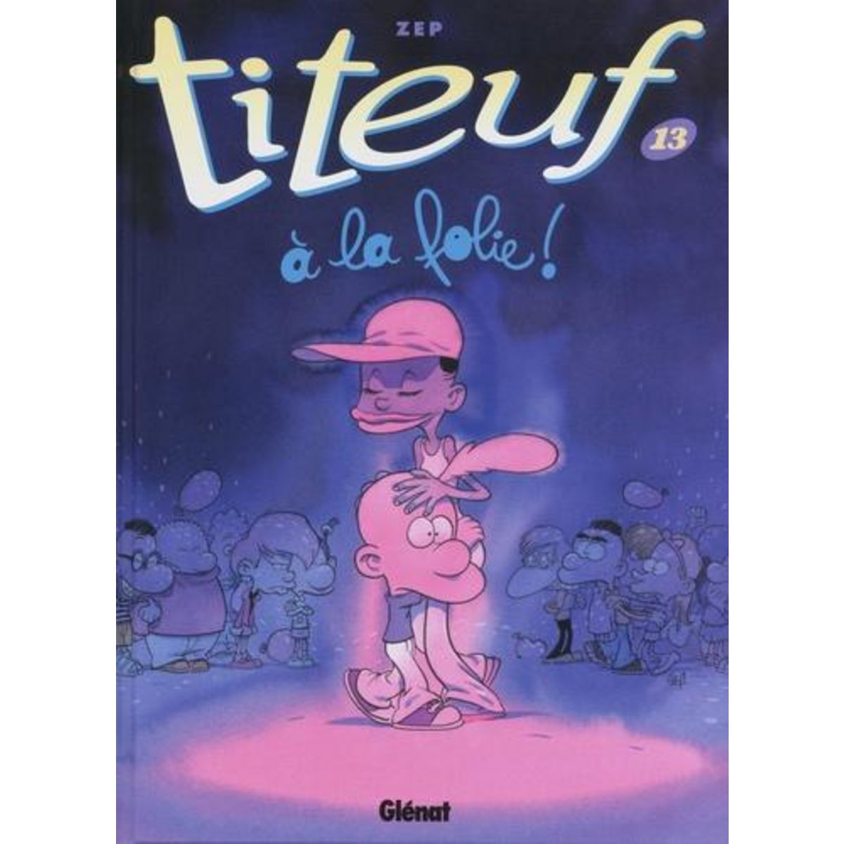 TITEUF TOME 13 : A LA FOLIE !, Zep