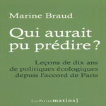 QUI AURAIT PU PREDIRE ? LECONS DE DIX ANS DE POLITIQUES ECOLOGIQUES DEPUIS L'ACCORD DE PARIS, Braud Marine