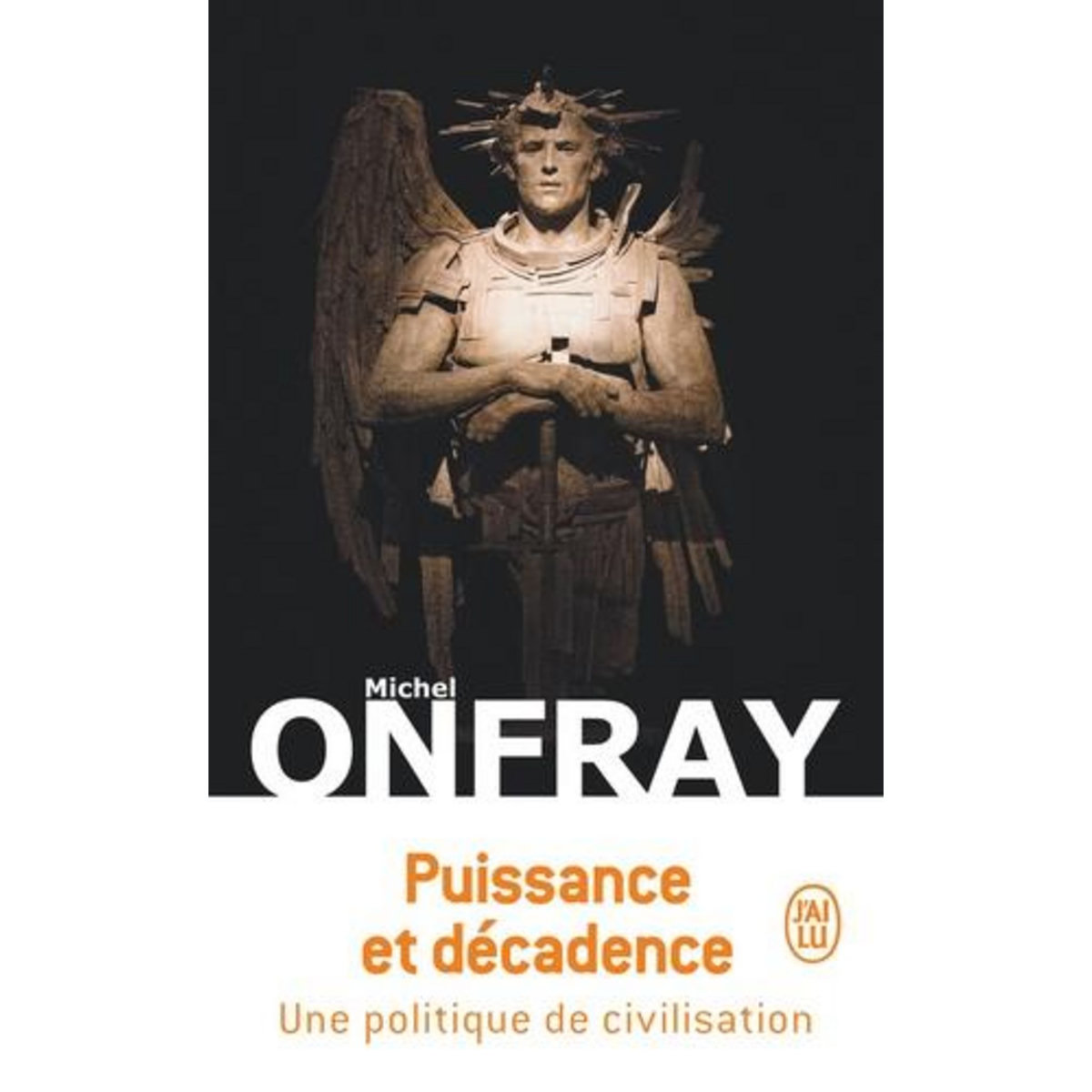 PUISSANCE ET DECADENCE. UNE POLITIQUE DE CIVILISATION, Onfray Michel
