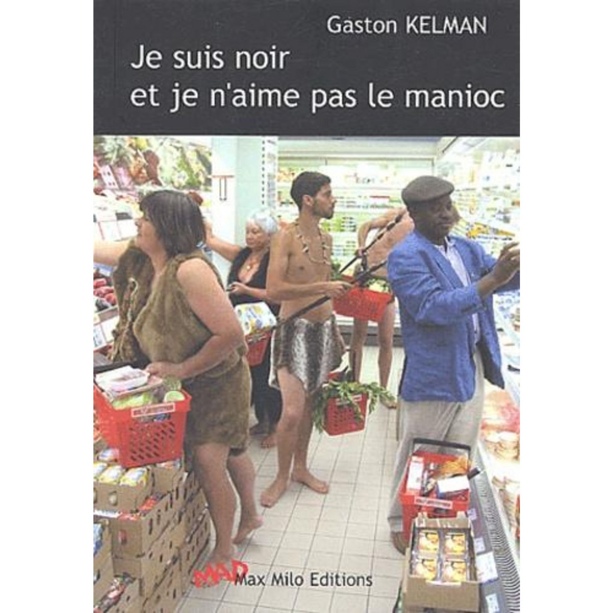 JE SUIS NOIR ET JE N'AIME PAS LE MANIOC, Kelman Gaston