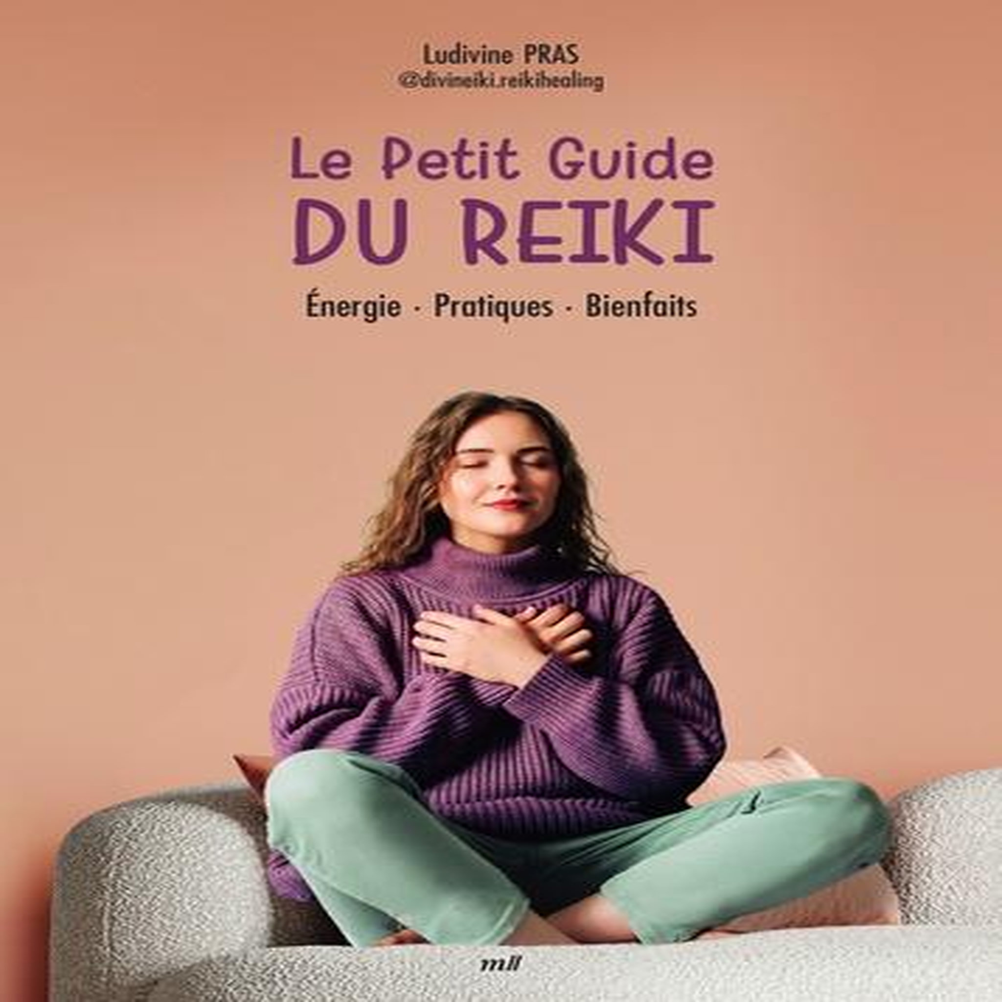 LE PETIT GUIDE DU REIKI. INITIATION, PRATIQUE, BIENFAITS, Pras Ludivine