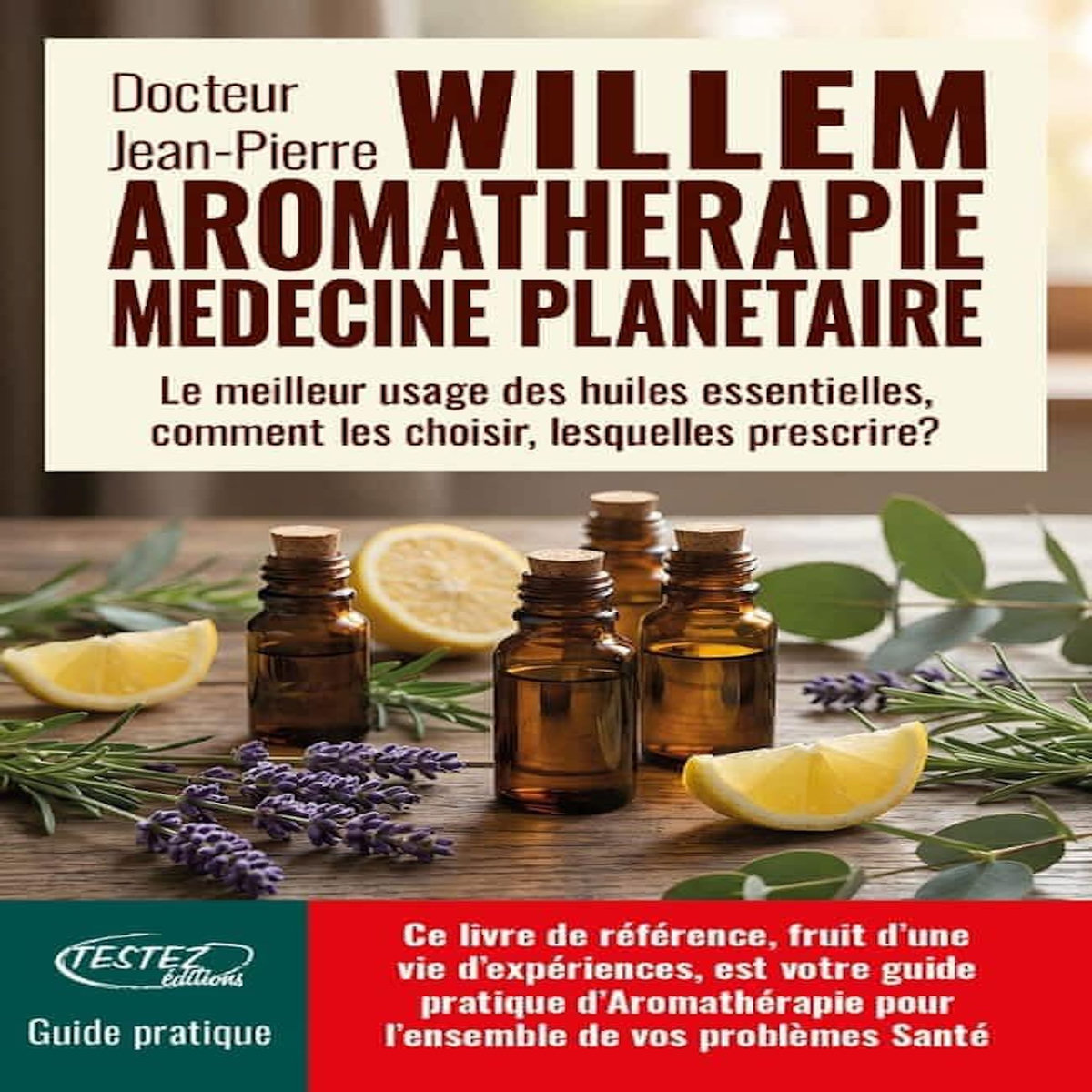 L'AROMATHERAPIE MEDECINE PLANETAIRE. LE MEILLEUR USAGE DES HUILES ESSENTIELLES, COMMENT LES CHOISIR, LESQUELLES PRESCRIRE ?, Willem Jean-Pierre