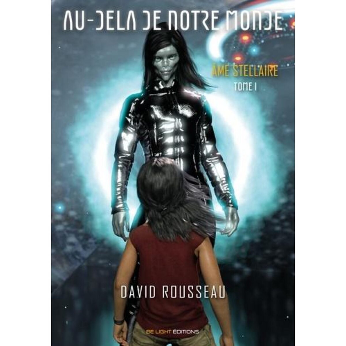 AU-DELA DE NOTRE MONDE TOME 1 : AMES STELLAIRES, Rousseau David