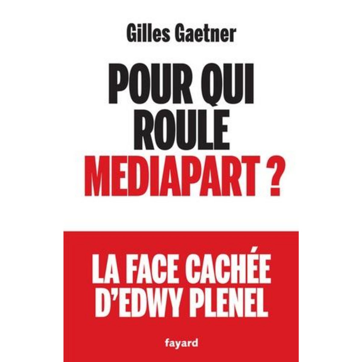 POUR QUI ROULE MEDIAPART ? LA FACE CACHEE D'EDWY PRENEL, Gaetner Gilles
