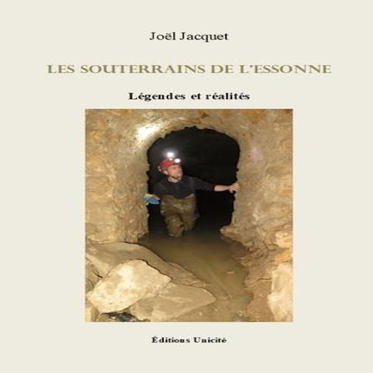 LES SOUTERRAINS DE L'ESSONNE. LEGENDES ET REALITES, Jacquet Joël