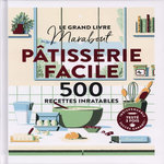 PATISSERIE FACILE. 500 RECETTES INRATABLES, Marabout