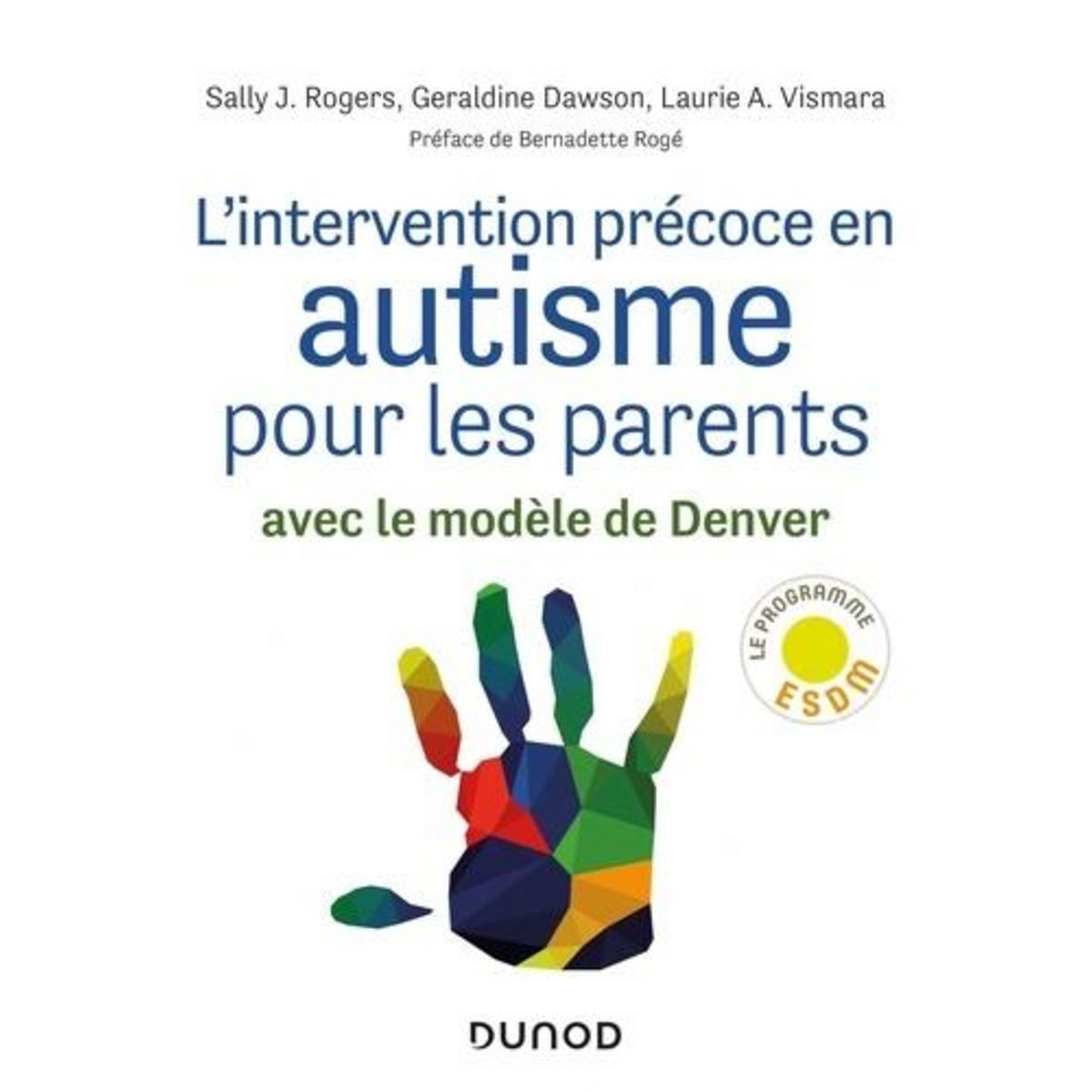 L'INTERVENTION PRECOCE EN AUTISME POUR LES PARENTS. AVEC LE MODELE DE DENVER, Rogers Sally