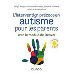 L'INTERVENTION PRECOCE EN AUTISME POUR LES PARENTS. AVEC LE MODELE DE DENVER, Rogers Sally
