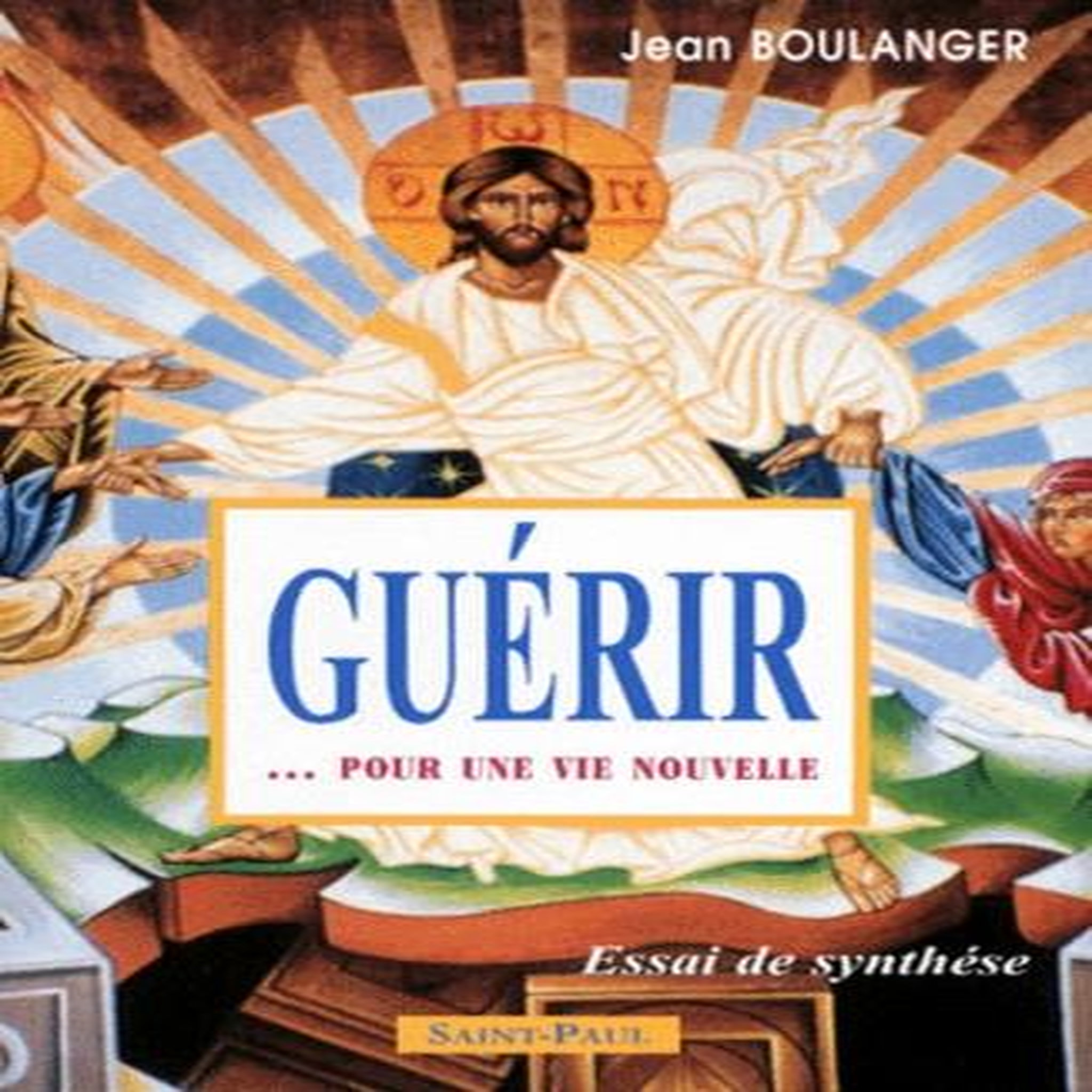 GUERIR... POUR UNE VIE NOUVELLE, Boulanger Jean
