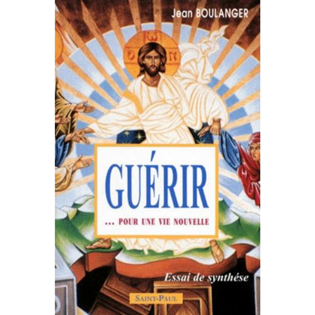 GUERIR... POUR UNE VIE NOUVELLE, Boulanger Jean