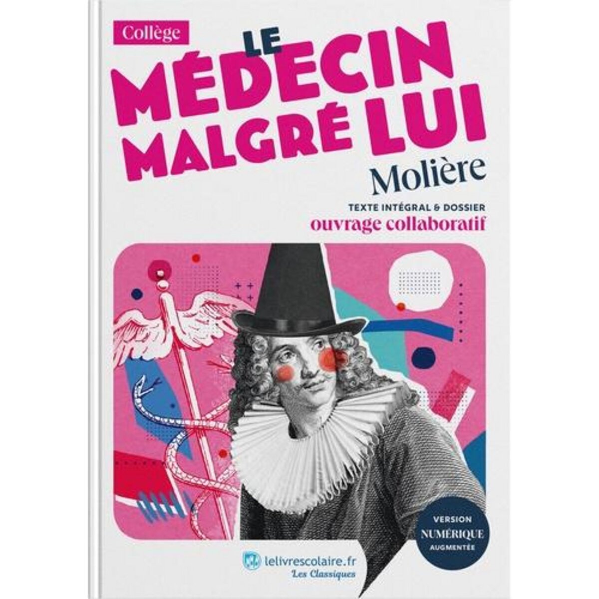 LE MEDECIN MALGRE LUI. TEXTE INTEGRAL ET DOSSIER PEDAGOGIQUE, Molière