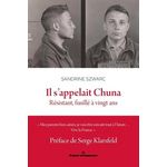 IL S'APPELAIT CHUNA. RESISTANT, FUSILLE A VINGT ANS, Szwarc Sandrine