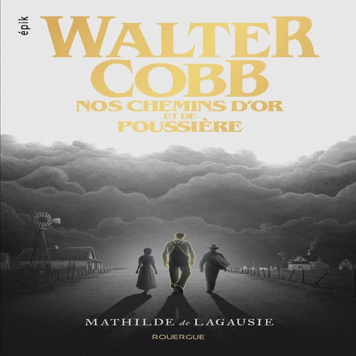 WALTER COBB. NOS CHEMINS D'OR ET DE POUSSIERE, Lagausie Mathilde de