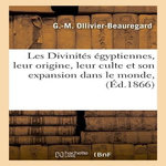 LES DIVINITÉS ÉGYPTIENNES, LEUR ORIGINE, LEUR CULTE ET SON EXPANSION DANS LE MONDE, (ÉD.1866), Ollivier-Beauregard G.-M.