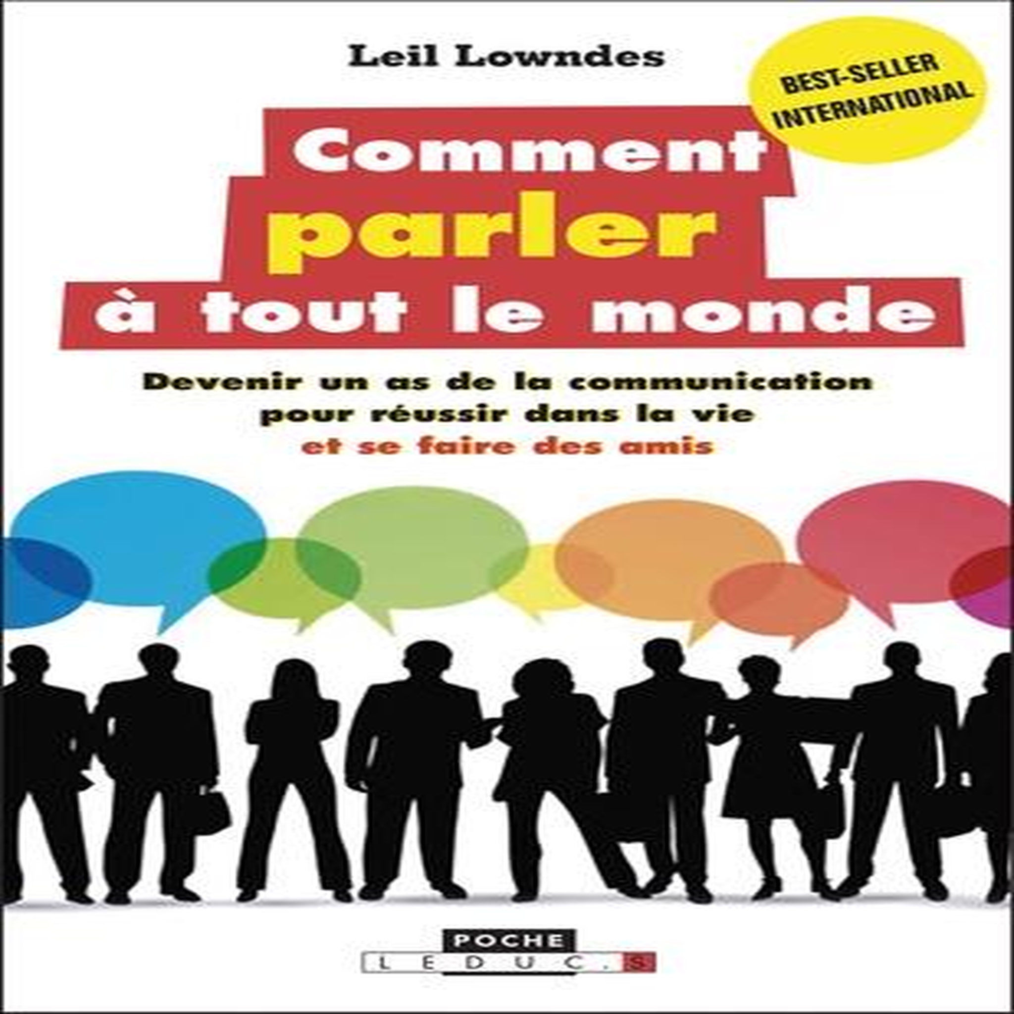 COMMENT PARLER A TOUT LE MONDE. DEVENIR UN AS DE LA COMMUNICATION POUR REUSSIR DANS LA VIE ET SE FAIRE DES AMIS, Lowndes Leil