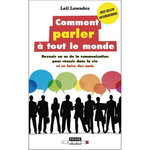COMMENT PARLER A TOUT LE MONDE. DEVENIR UN AS DE LA COMMUNICATION POUR REUSSIR DANS LA VIE ET SE FAIRE DES AMIS, Lowndes Leil