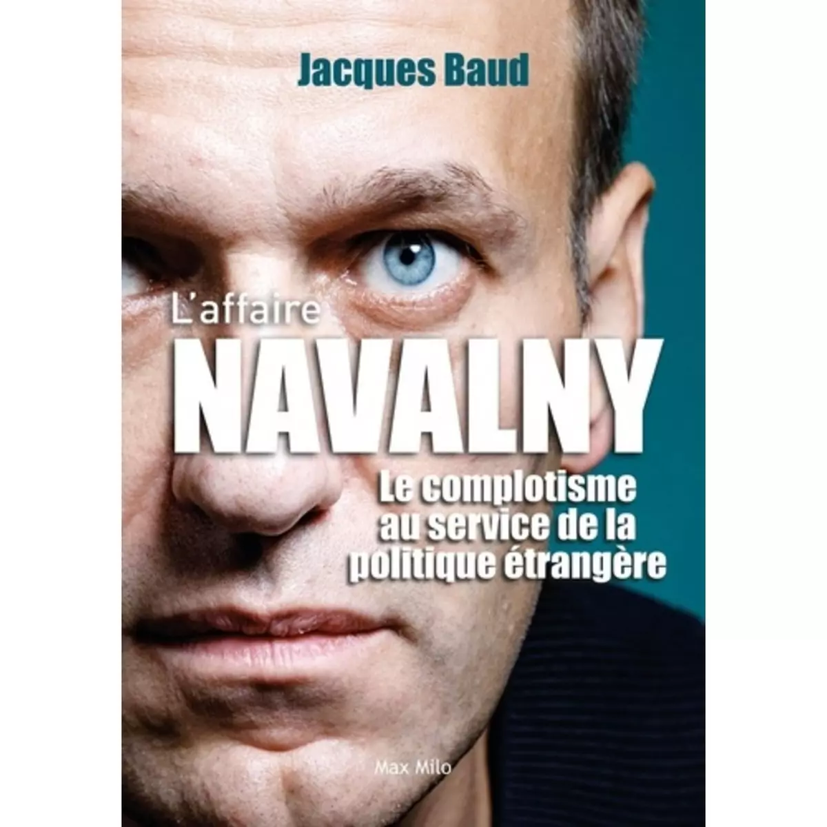  L'AFFAIRE NAVALNY. LE COMPLOTISME AU SERVICE DE LA POLITIQUE ETRANGERE, Baud Jacques