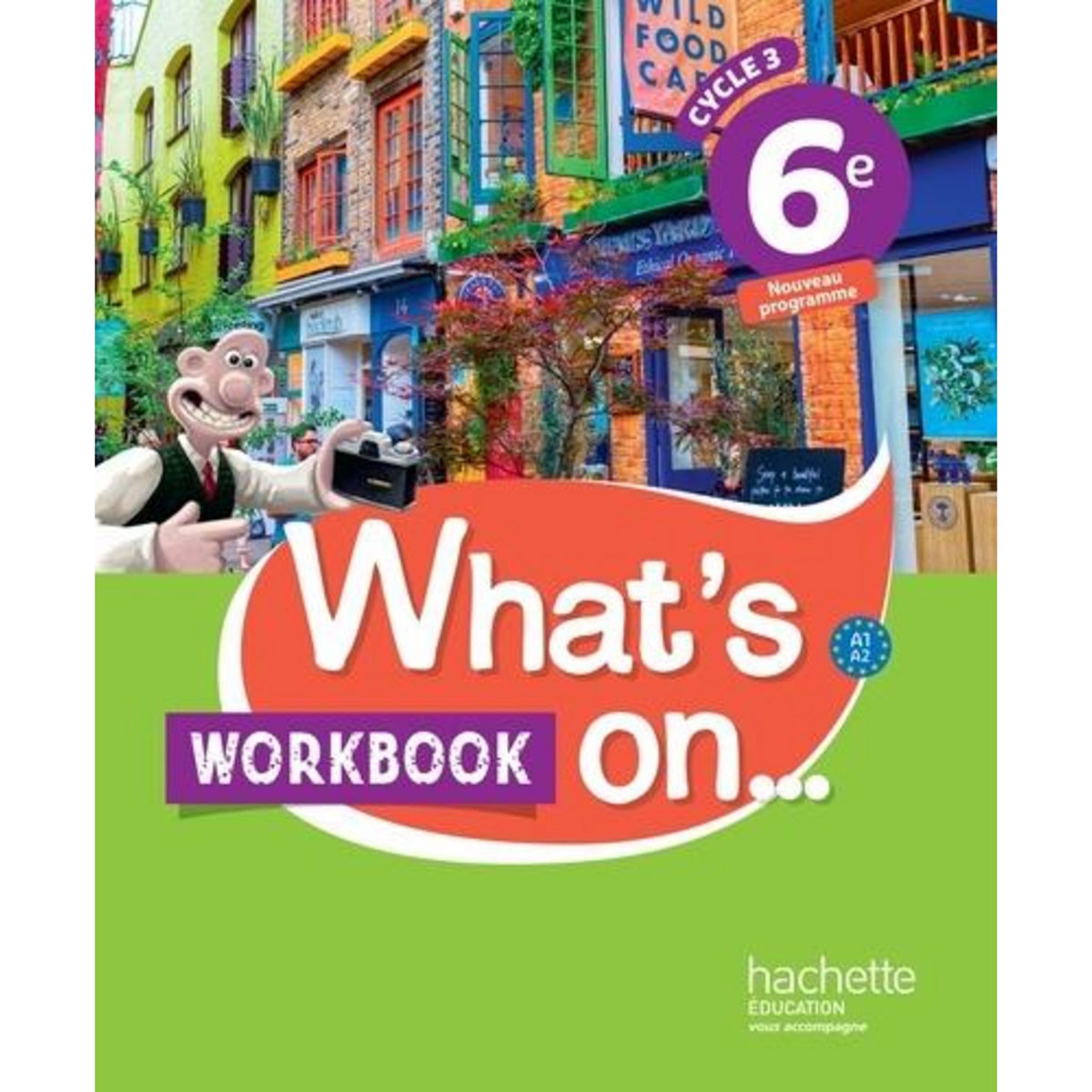 ANGLAIS 6E CYCLE 3 WHAT'S ON... WORKBOOK, EDITION 2017, Bouvet Pascal