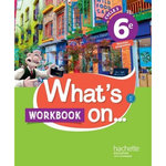 ANGLAIS 6E CYCLE 3 WHAT'S ON... WORKBOOK, EDITION 2017, Bouvet Pascal
