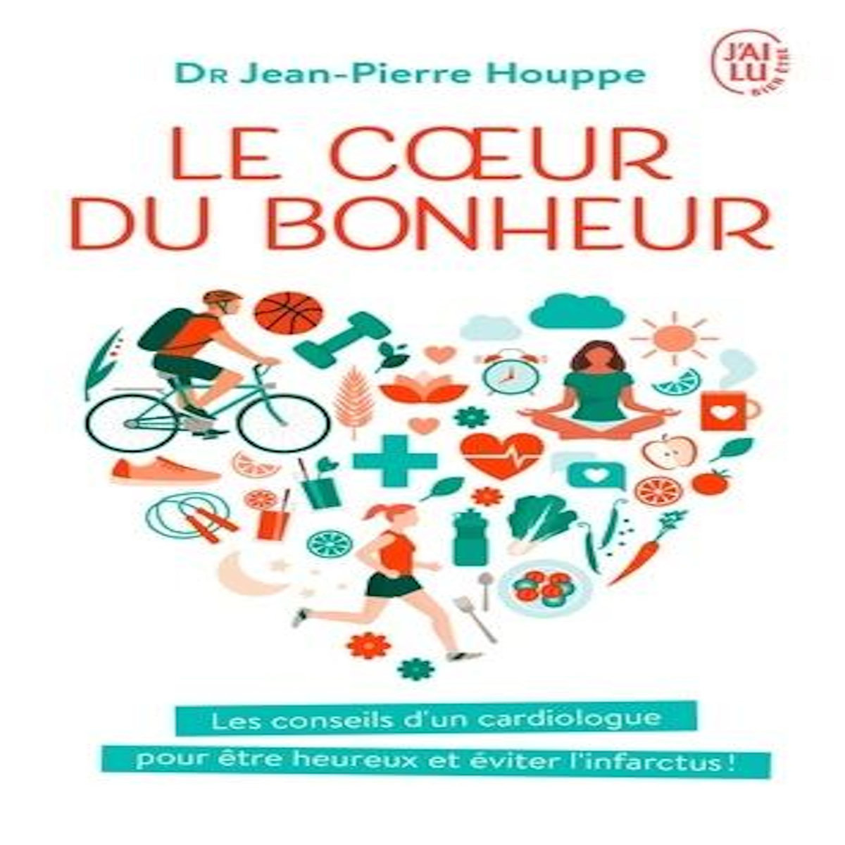 LE COEUR DU BONHEUR. J'AI DECIDE D'ETRE HEUREUX POUR EVITER L'INFARCTUS !, Houppe Jean-Pierre