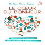 LE COEUR DU BONHEUR. J'AI DECIDE D'ETRE HEUREUX POUR EVITER L'INFARCTUS !, Houppe Jean-Pierre