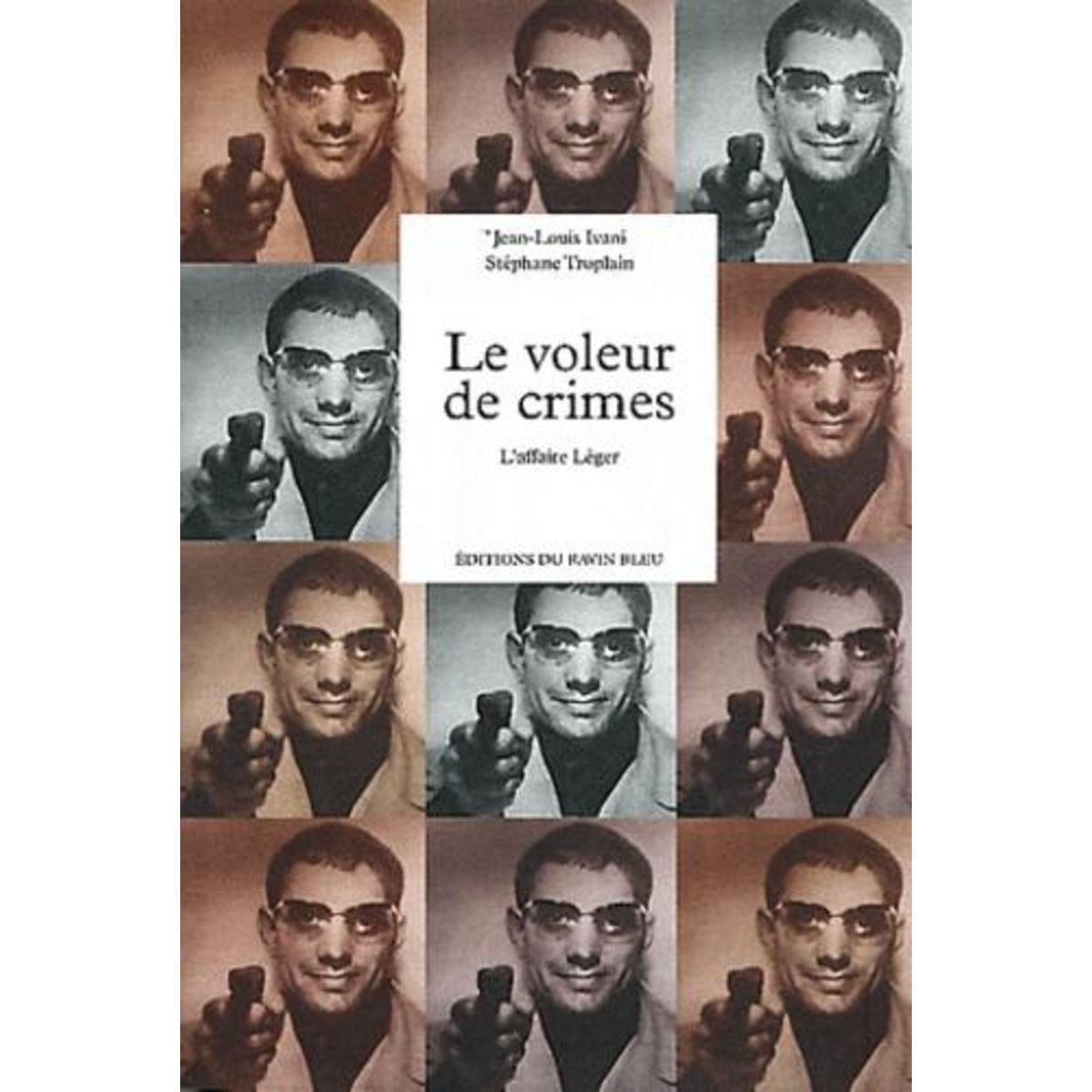 LE VOLEUR DE CRIMES. L'AFFAIRE LEGER, Ivani Jean-Louis