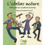 L'ATELIER NATURE. PETIT GUIDE DE LA LUTHERIE EN HERBE, AVEC 1 CD AUDIO, Clodoré-Tissot Tinaig