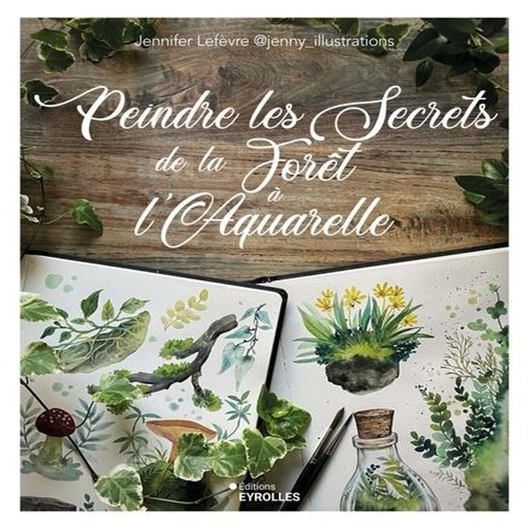 PEINDRE LES SECRETS DE LA FORET A L'AQUARELLE, Lefèvre Jennifer