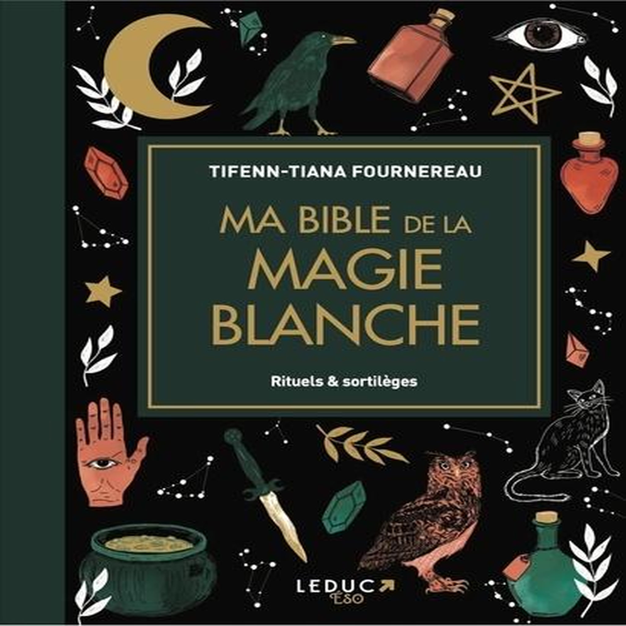 MA BIBLE DE LA MAGIE BLANCHE. RITUELS & SORTILEGES, Fournereau Tifenn-Tiana