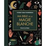 MA BIBLE DE LA MAGIE BLANCHE. RITUELS & SORTILEGES, Fournereau Tifenn-Tiana
