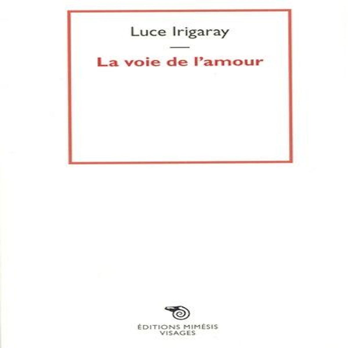 LA VOIE DE L'AMOUR, Irigaray Luce