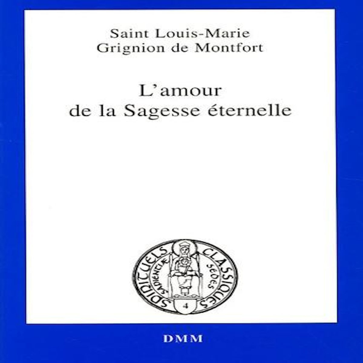 L'AMOUR DE LA SAGESSE ETERNELLE, Montfort Grignion de