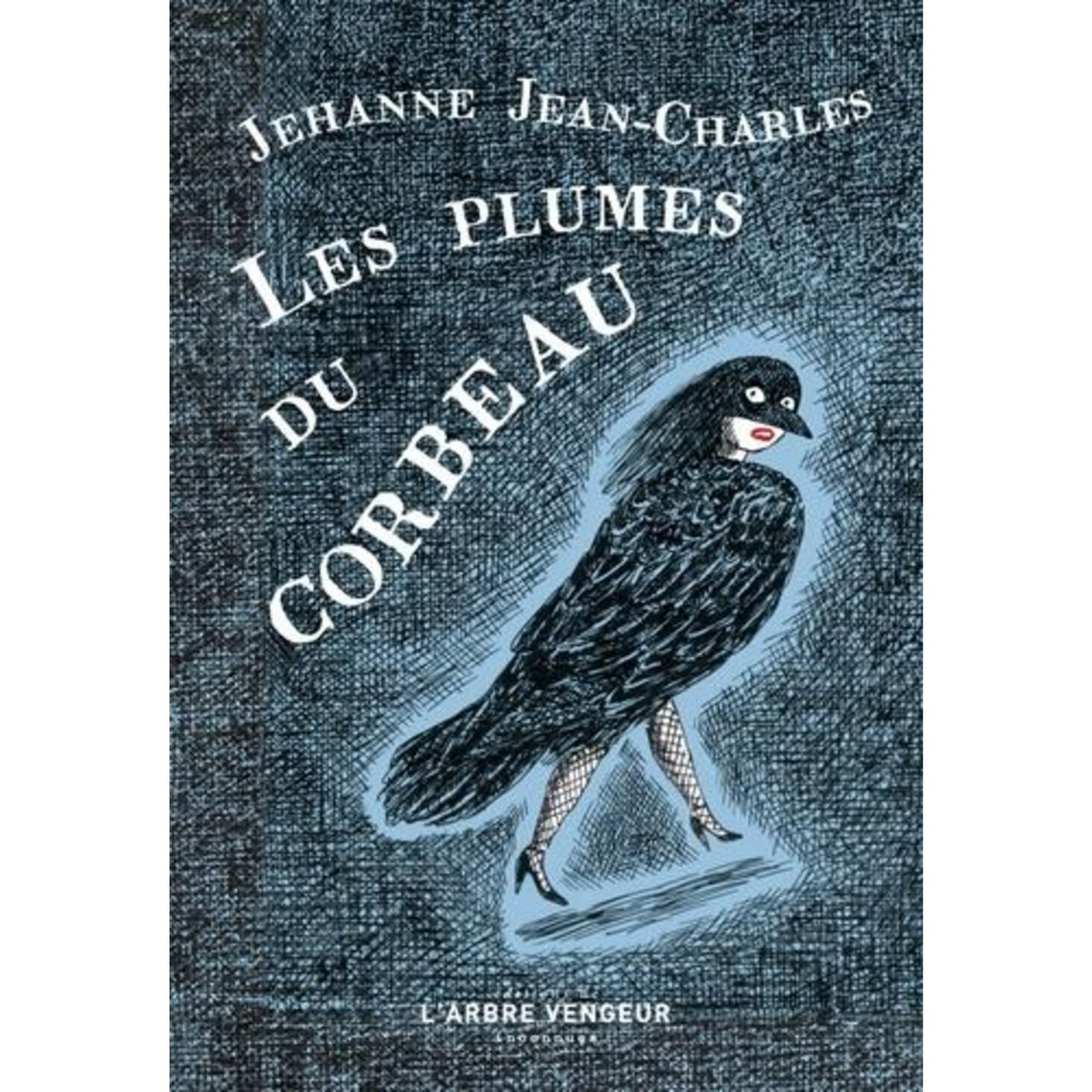 LES PLUMES DU CORBEAU. ET AUTRES NOUVELLES CRUELLES, Jean-Charles Jehanne