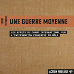 UNE GUERRE MOYENNE. LES EFFETS DU CHAMP INTERNATIONAL SUR L'INTERVENTION FRANCAISE AU MALI, Pouponneau Florent