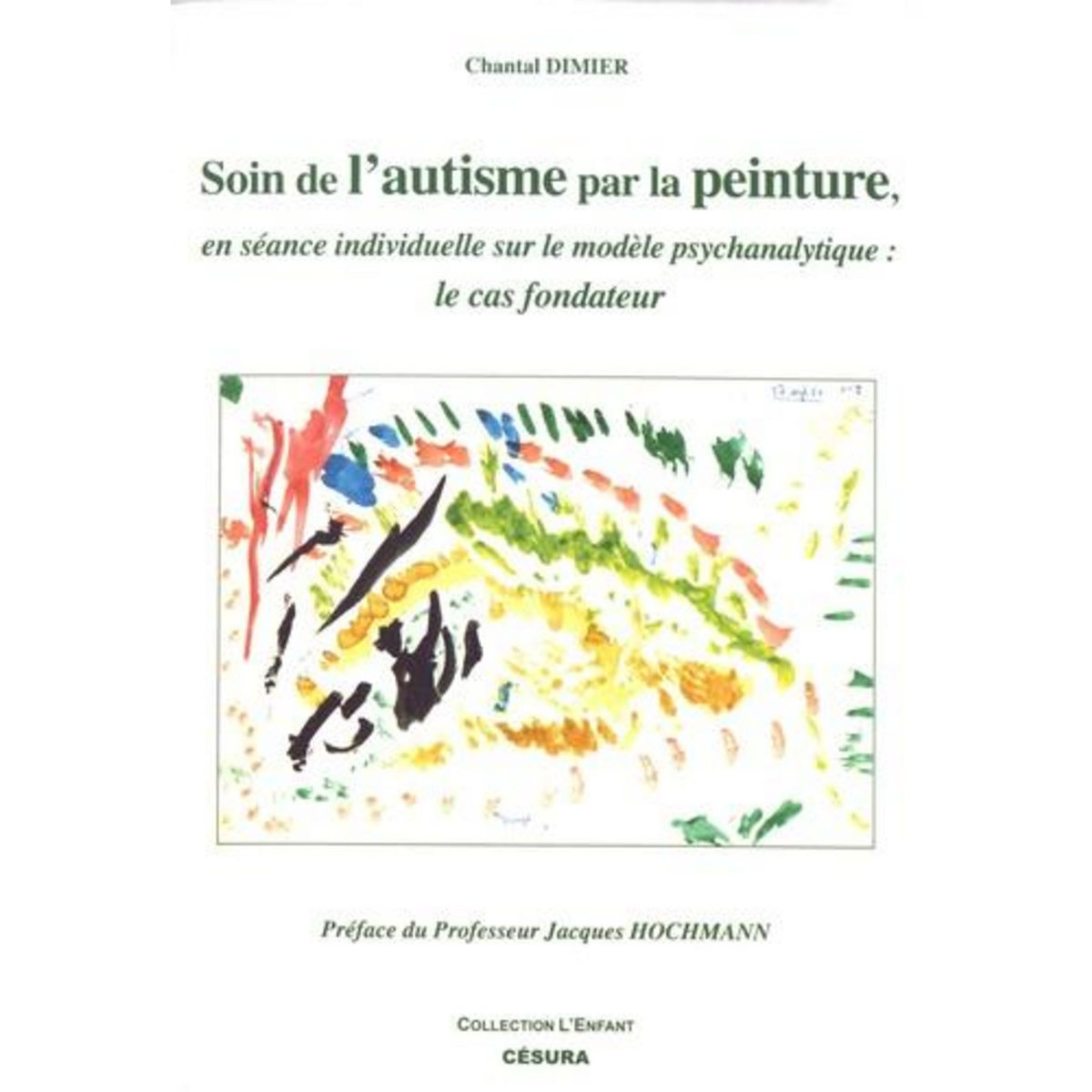 SOIN DE L'AUTISME PAR LA PEINTURE, EN SEANCE INDIVIDUELLE SUR LE MODELE PSYCHANALYTIQUE : LE CAS FONDATEUR, Dimier Chantal
