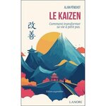 LE KAIZEN. COMMENT TRANSFORMER SA VIE A PETITS PAS, EDITION REVUE ET AUGMENTEE, Pénichot Alain