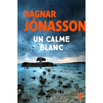 LA TRILOGIE BLANCHE TOME 2 : UN CALME BLANC, Jónasson Ragnar