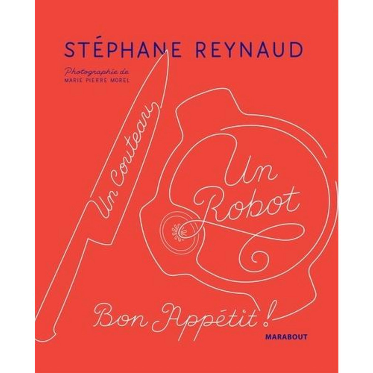 UN COUTEAU, UN ROBOT. BON APPETIT !, Reynaud Stéphane