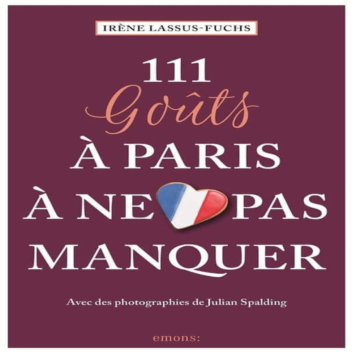 111 GOUTS A PARIS A NE PAS MANQUER, Lassus-Fuchs Irène