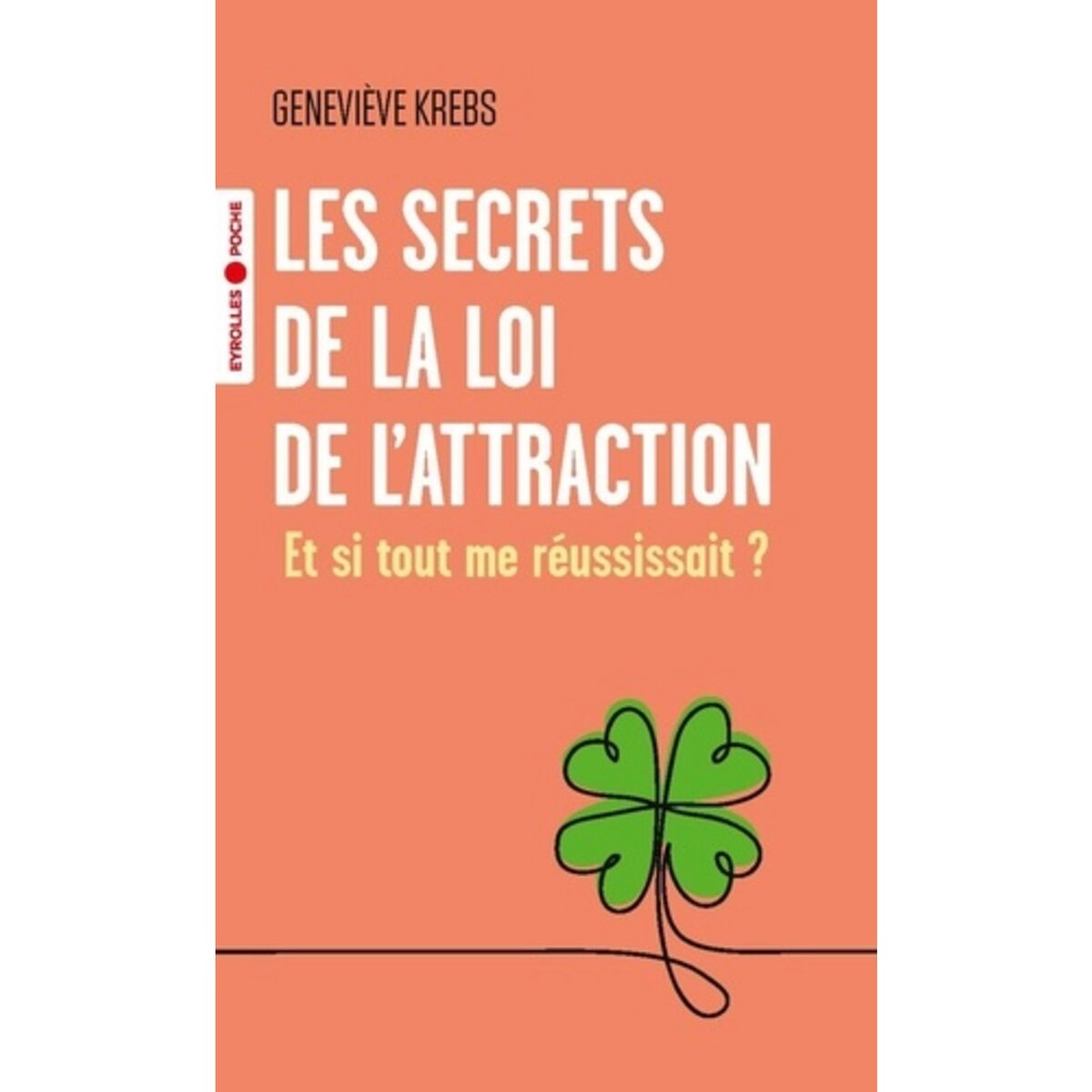  LES SECRETS DE LA LOI DE L'ATTRACTION. ET SI TOUT ME REUSSISSAIT ?, Krebs Geneviève