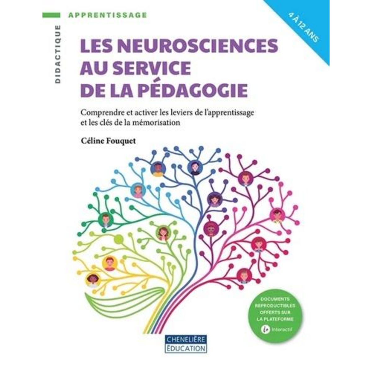 LES NEUROSCIENCES AU SERVICE DE LA PEDAGOGIE. COMPRENDRE ET ACTIVER LES LEVIERS DE L'APPRENTISSAGE ET LES CLES DE LA MEMORISATION, Fouquet Céline