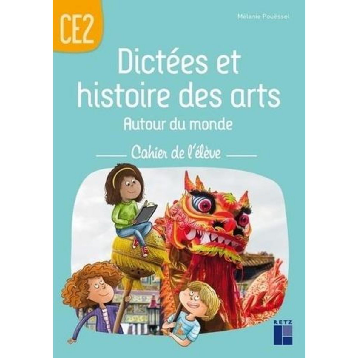DICTEES ET HISTOIRE DES ARTS AUTOUR DU MONDE CE2. CAHIER DE L'ELEVE, Pouëssel Mélanie