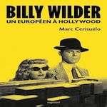 BILLY WILDER. UN EUROPEEN A HOLLYWOOD, Cerisuelo Marc