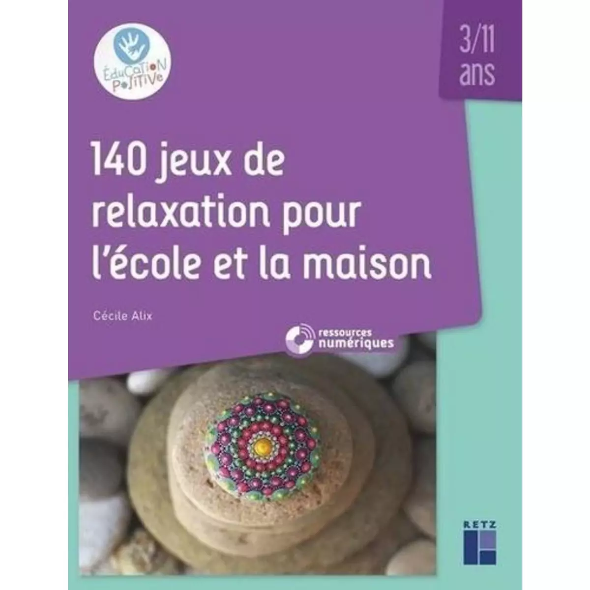  140 JEUX DE RELAXATION POUR L'ECOLE ET LA MAISON, Alix Cécile
